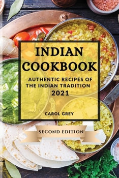 Paperback Indian Cookbook 2021 Second Edition: Authentic Recipes of the Indian Tradition Book