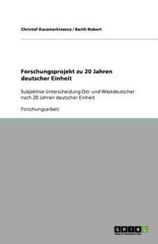 Paperback Forschungsprojekt zu 20 Jahren deutscher Einheit: Subjektive Unterscheidung Ost- und Westdeutscher nach 20 Jahren deutscher Einheit [German] Book