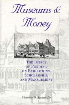 Hardcover Museums and Money: The Impact of Funding on Exhibitions, Scholarship, and Management Book