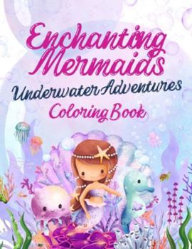 Paperback Enchanting Mermaids: Underwater Adventures Coloring Book for Kids Book