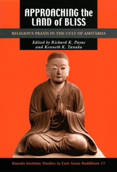 Approaching the Land of Bliss: Religious Praxis in the Cult of Amitabha (Studies in East Asian Buddhism, 17) - Book  of the Kuroda Studies in East Asian Buddhism