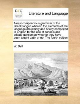 Paperback A new compendious grammar of the Greek tongue wherein the elements of the language are plainly and briefly comprized in English for the use of schools Book