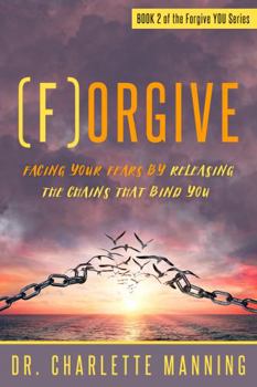 Paperback Forgive: Facing Your Fears by Releasing the Chains that Bind You Book