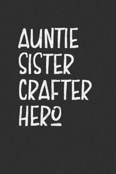 Paperback Aunt Sister Crafter Hero: Aunt Journal, Diary, Notebook or Gift for Auntie Book