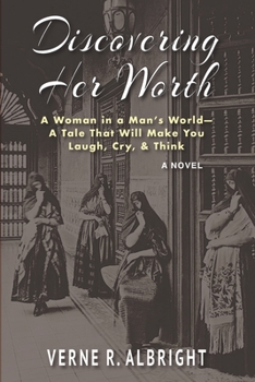 Paperback Discovering Her Worth: A Woman in a Man's World- A Tale That Will Make You Laugh, Cry, & Think Book