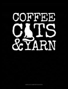 Coffee Cats & Yarn: Unruled Composition Book