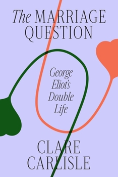 Hardcover The Marriage Question: George Eliot's Double Life Book