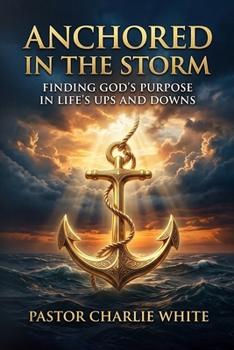 Paperback Anchored in the Storm Finding God's Purpose in Life's Ups and Downs Book