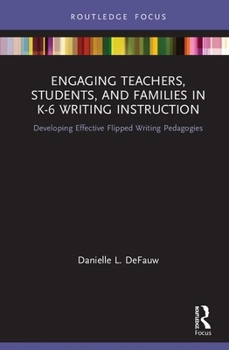 Hardcover Engaging Teachers, Students, and Families in K-6 Writing Instruction: Developing Effective Flipped Writing Pedagogies Book