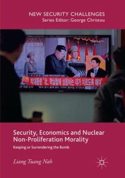 Paperback Security, Economics and Nuclear Non-Proliferation Morality: Keeping or Surrendering the Bomb Book