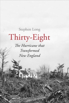 Hardcover Thirty-Eight: The Hurricane That Transformed New England Book