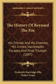Paperback The History Of Reynard The Fox: His Friends And His Enemies, His Crimes, Hairbreadth Escapes, And Final Triumph (1897) Book