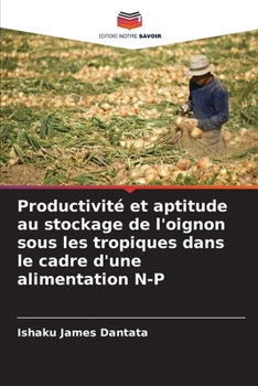 Paperback Productivité et aptitude au stockage de l'oignon sous les tropiques dans le cadre d'une alimentation N-P [French] Book