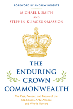 Hardcover The Enduring Crown Commonwealth: The Past, Present, and Future of the UK-Canada-ANZ Alliance and Why It Matters Book
