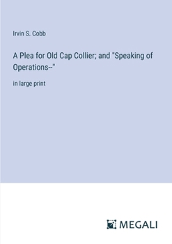 A Plea for Old Cap Collier; and "Speaking of Operations--": in large print