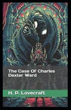 The Case of Charles Dexter Ward: (illustrated edition)