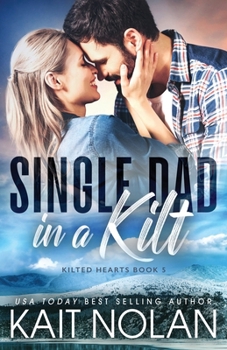 Single Dad in a Kilt - Book #5 of the Kilted Hearts