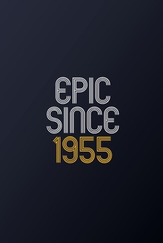 Epic Since 1955: Blank Lined Journal, Happy Birthday Notebook, Diary Perfect Gift For Your Loved Ones