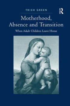 Paperback Motherhood, Absence and Transition: When Adult Children Leave Home Book