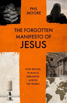 Paperback The Forgotten Manifesto of Jesus: How Revival in Iran Is Spreading Across the World Book