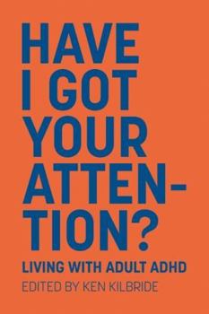 Paperback Have I Got Your Attention: Living with Adult ADHD Book