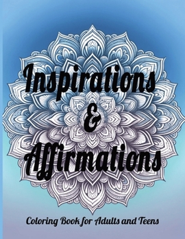 Paperback Inspirations & Affirmations: Coloring Book for Adults and Teens: Relax and Inspire: Uplifting Positive Affirmations and Intricate Designs for Mindf Book