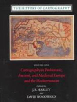 The History of Cartography: Cartography in Prehistoric, Ancient and Medieval Europe and the Mediterranean, Vol. 1 - Book #1 of the History of Cartography