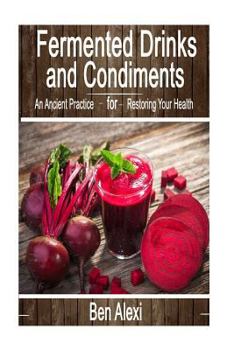 Paperback Fermented Drinks and Condiments: An Ancient Practice for Restoring Your Health Book