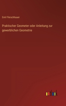 Hardcover Praktischer Geometer oder Anleitung zur gewerblichen Geometrie [German] Book