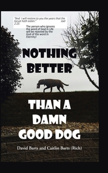 Hardcover Nothing Better Than a Damn Good Dog Book