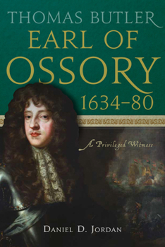 Thomas Butler, earl of Ossory, 1634-80: A Privileged Witness