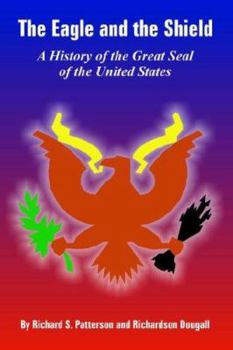 The Eagle And the Shield: A History of the Great Seal of the United States