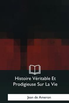 Paperback Histoire Veritable Et Prodigieuse Sur La Vie [French] Book