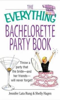 Paperback The Everything Bachelorette Party Book: Throw a Party That the Bride and Her Friends Will Never Forget Book