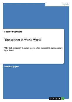 Paperback The sonnet in World War II: Why did - especially German - poets often choose this extraordinary lyric form? Book