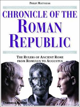 Hardcover Chronicle of the Roman Republic: The Rulers of Ancient Rome from Romulus to Augustus Book