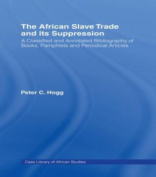 Paperback The African Slave Trade and Its Suppression: A Classified and Annotated Bibliography of Books, Pamphlets and Periodical Book