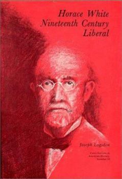 Hardcover Horace White, Nineteenth Century Liberal. Book