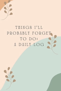 Things I'll Probably Forget: A Daily Log