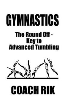 Paperback Gymnastics: The Round Off - Key to Advanced Tumbling Book