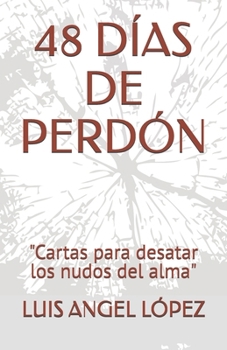 Paperback 48 Días de Perdón: "Cartas para desatar los nudos del alma" [Spanish] Book
