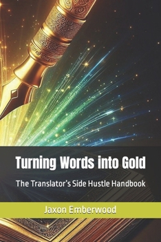 Paperback Turning Words into Gold: The Translator's Side Hustle Handbook Book