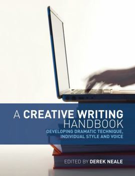 Paperback A Creative Writing Handbook: Developing Dramatic Technique, Individual Style and Voice. Edited by Derek Neale Book