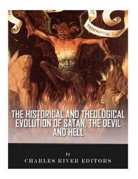 Paperback The Historical and Theological Evolution of Satan, the Devil, and Hell Book