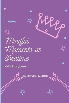 Paperback Mindful Moments At Bedtime Storybook For Kids: Bedtime Visualizations for Kids, Classic Stories Collection From Around The World To Help Children Fall Book