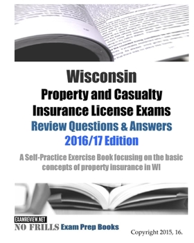 Paperback Wisconsin Property and Casualty Insurance License Exams Review Questions & Answers 2016/17 Edition: A Self-Practice Exercise Book focusing on the basi Book