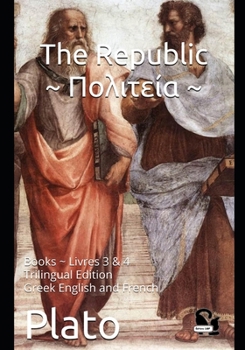 Paperback The Republic Πολιτεία: Books Livres 3 & 4 ----- Trilingual Edition Greek English and French Book