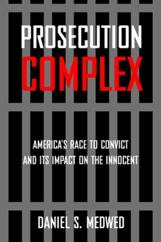 Hardcover Prosecution Complex: America's Race to Convict and Its Impact on the Innocent Book