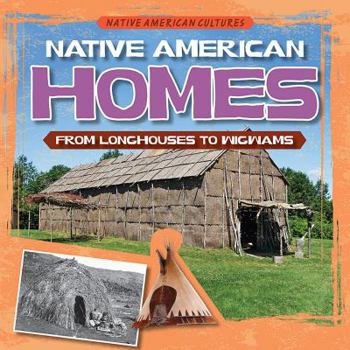 Native American Homes: From Longhouses to Wigwams - Book  of the Native American Cultures