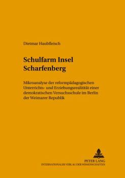 Schulfarm Insel Scharfenberg: Mikroanalyse Der Reformpaedagogischen Unterrichts- Und Erziehungsrealitaet Einer Demokratischen Versuchsschule Im Berl